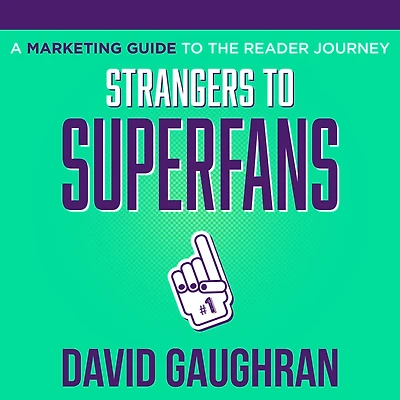 Strangers to Superfans: A Marketing Guide The Reader Journey