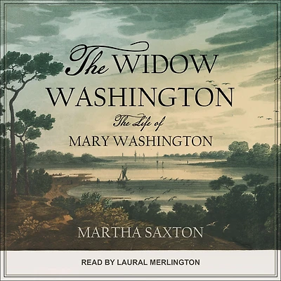 The Widow Washington: Life of Mary Washington
