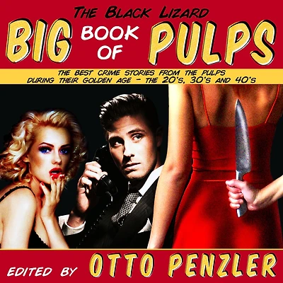 The Black Lizard Big Book of Pulps: Best Crime Stories from Pulps During Their Golden Age - '20s, '30s & '40s