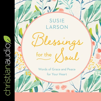 Blessings for the Soul: Words of Grace and Peace Your Heart