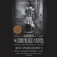 the Conference of Birds (Miss Peregrine's Peculiar Children Series #5)