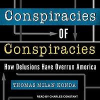 Conspiracies of Conspiracies: How Delusions Have Overrun America