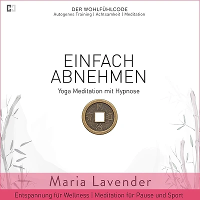 Einfach Abnehmen Yoga Meditation mit Hypnose Entspannung für Wellness Meditation für Pause und Sport: DER WOHLFÜHLCODE Autogenes Training Achtsamkeit Meditation