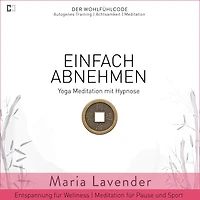 Einfach Abnehmen Yoga Meditation mit Hypnose Entspannung für Wellness Meditation für Pause und Sport: DER WOHLFÜHLCODE Autogenes Training Achtsamkeit Meditation