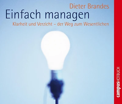 Einfach managen: Klarheit und Verzicht - der Weg zum Wesentlichen