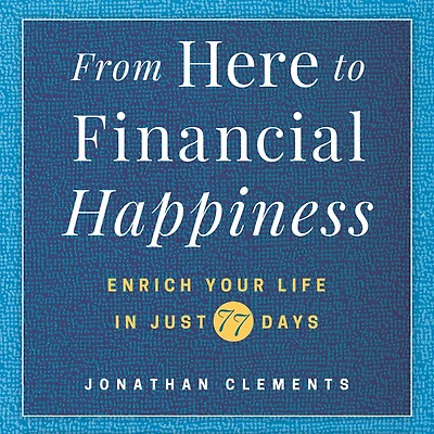 From Here to Financial Happiness: Enrich Your Life Just 77 Days