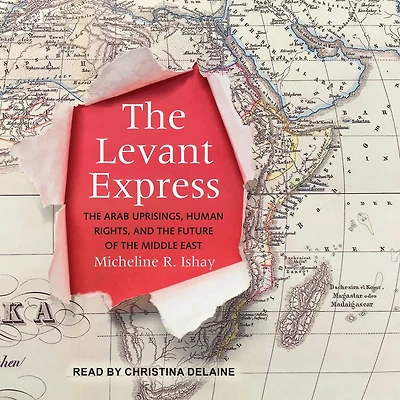 the Levant Express: Arab Uprisings, Human Rights, and Future of Middle East