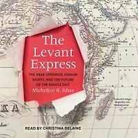 the Levant Express: Arab Uprisings, Human Rights, and Future of Middle East