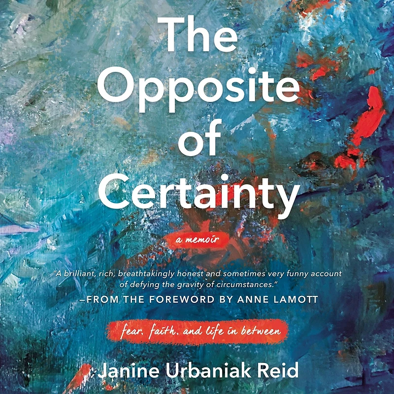 The Opposite of Certainty: Fear, Faith, and Life Between
