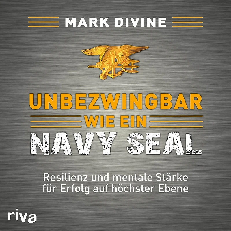 Unbezwingbar wie ein Navy SEAL: Resilienz und mentale Stärke für Erfolg auf höchster Ebene (Abridged)