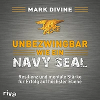 Unbezwingbar wie ein Navy SEAL: Resilienz und mentale Stärke für Erfolg auf höchster Ebene (Abridged)