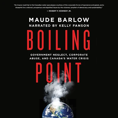 Boiling Point: Government Neglect, Corporate Abuse, and Canada's Water Crisis