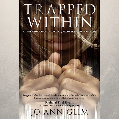 Trapped Within: A True Story about Survival, Recovery, Love, and Hope