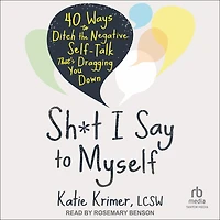 Sh*t I Say to Myself: 40 Ways Ditch the Negative Self-Talk That's Dragging You Down