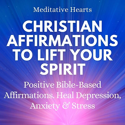 Christian Affirmations To Lift Your Spirit: Positive Bible Based Affirmations. Heal Depression, Anxiety & Stress