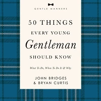 50 Things Every Young Gentleman Should Know: What to Do, When to Do It, and Why