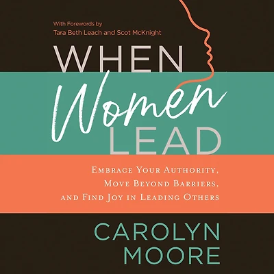 When Women Lead: Embrace Your Authority, Move Beyond Barriers, and Find Joy Leading Others