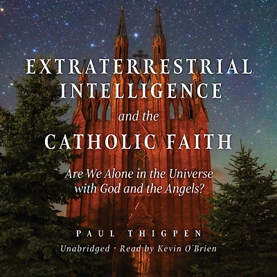 Extraterrestrial Intelligence and the Catholic Faith: Are We Alone Universe with God Angels?