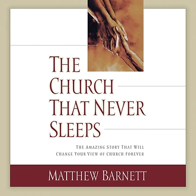 The Church That Never Sleeps: Amazing Story Will Change Your View of Forever