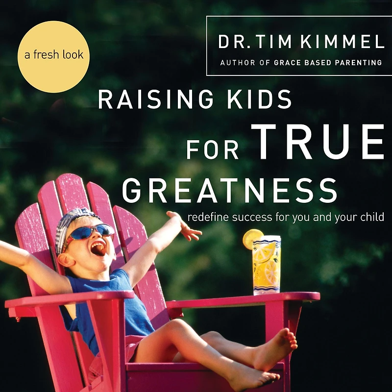 Raising Kids for True Greatness: Redefine Success You and Your Child