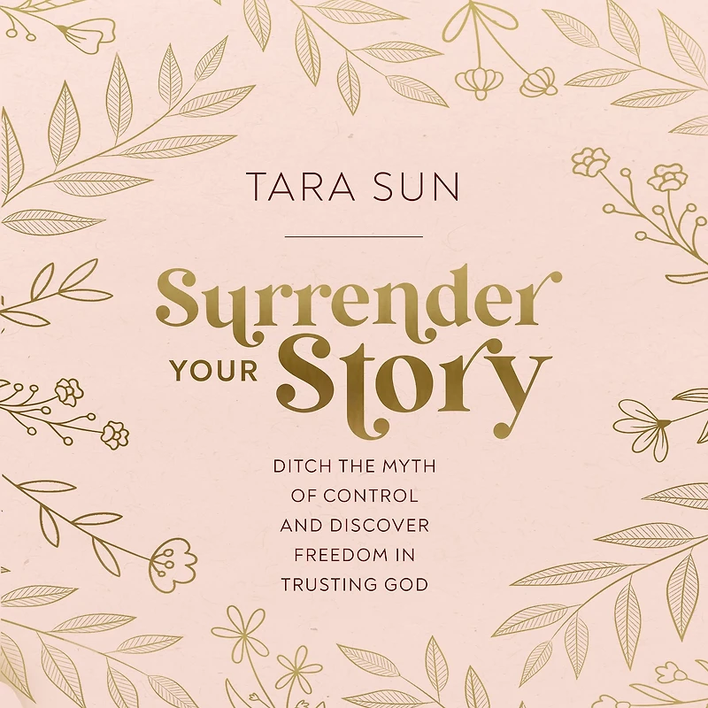 Surrender Your Story: Ditch the Myth of Control and Discover Freedom Trusting God