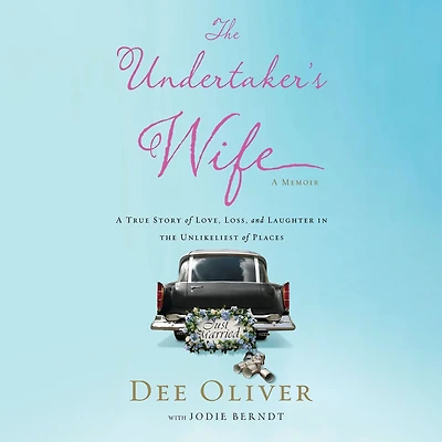 the Undertaker's Wife: A True Story of Love, Loss, and Laughter Unlikeliest Places