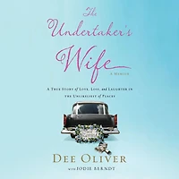 the Undertaker's Wife: A True Story of Love, Loss, and Laughter Unlikeliest Places