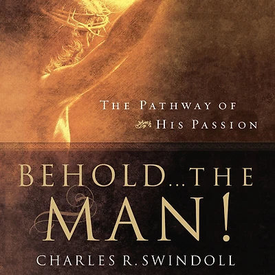 Behold... The Man!: Pathway of His Passion