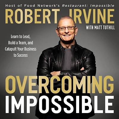 Overcoming Impossible: Learn to Lead, Build a Team, and Catapult Your Business Success