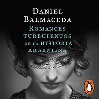 Romances turbulentos de la historia argentina (Edición Actualizada)