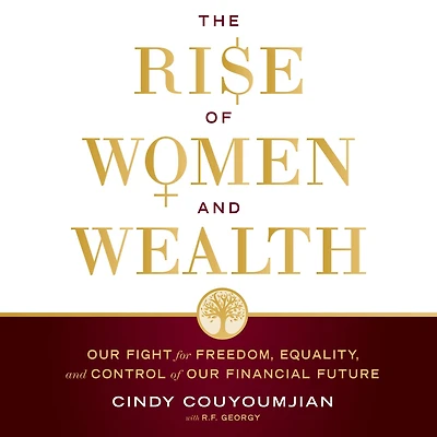 The Rise of Women and Wealth: Our Fight for Freedom, Equality, Control Financial Future