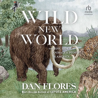 Wild New World: The Epic Story of Animals and People America