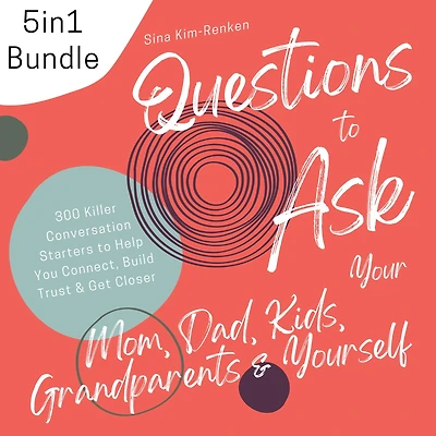 5in1 Bundle Questions to Ask Your Mom, Dad, Kids, Grandparents & Yourself 300 Killer Conversation Starters to Help You Connect, Build Trust & Get Closer