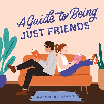 A Guide to Being Just Friends: Novel
