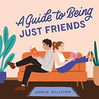 A Guide to Being Just Friends: Novel