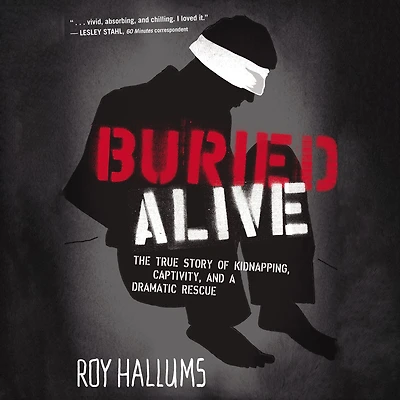 Buried Alive: The True Story of Kidnapping, Captivity, and a Dramatic Rescue