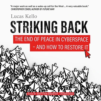 Striking Back: The End of Peace Cyberspace - And How to Restore It