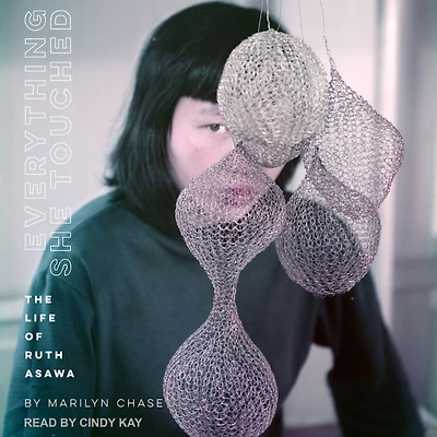 Everything She Touched: The Life of Ruth Asawa