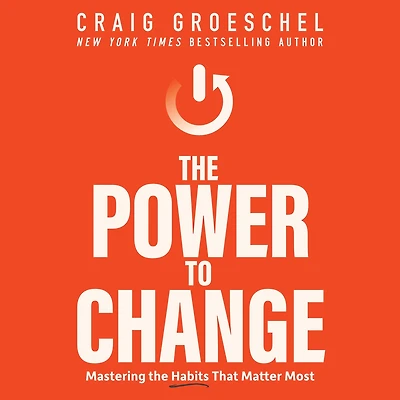 the Power to Change: Mastering Habits That Matter Most