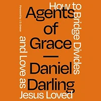 Agents of Grace: How to Bridge Divides and Love as Jesus Loved