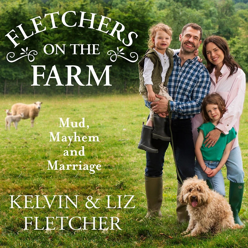 Fletchers on the Farm: Mud, Mayhem and Marriage