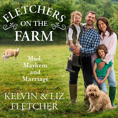 Fletchers on the Farm: Mud, Mayhem and Marriage