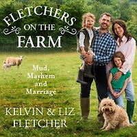Fletchers on the Farm: Mud, Mayhem and Marriage