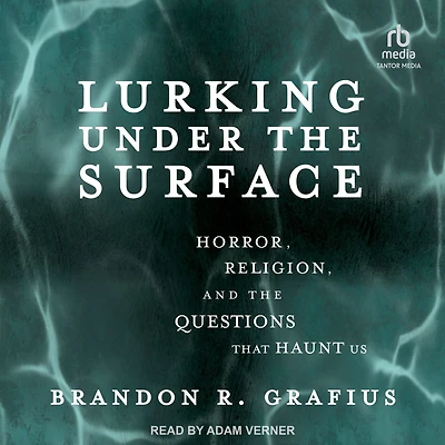 Lurking Under the Surface: Horror, Religion, and Questions that Haunt Us
