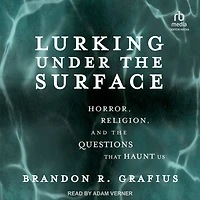 Lurking Under the Surface: Horror, Religion, and Questions that Haunt Us