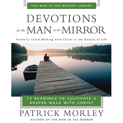 Devotions for the Man Mirror: 75 Readings to Cultivate a Deeper Walk with Christ (A 75-Day Devotional)
