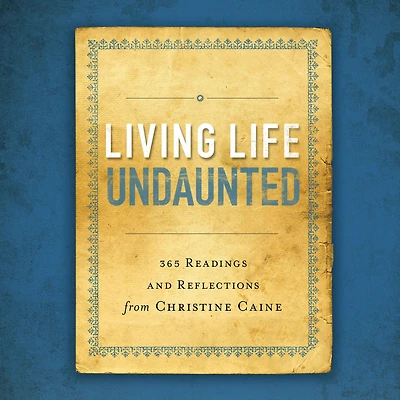 Living Life Undaunted: 365 Readings and Reflections from Christine Caine (A 365-Day Devotional)