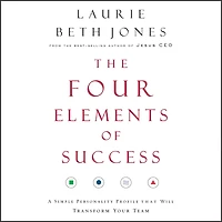 The Four Elements of Success: A Simple Personality Profile that will Transform Your Team