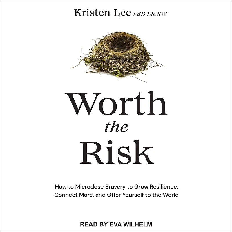 Worth the Risk: How to Microdose Bravery Grow Resilience, Connect More, and Offer Yourself World