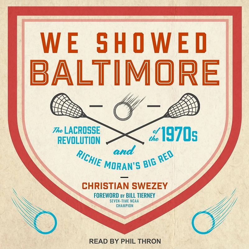We Showed Baltimore: the Lacrosse Revolution of 1970s and Richie Moran's Big Red